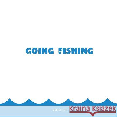 Going Fishing Michael Cruz 9781495998065