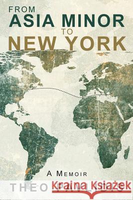 From Asia Minor to New York: A Memoir Theo Pavlidis 9781495998188 Createspace Independent Publishing Platform