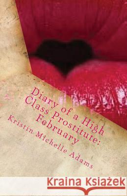 February: Diary of a High Class Prostitute Kristin Michelle Adams 9781495998294