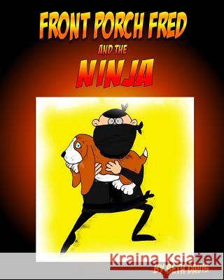 Front Porch Fred: and the Ninja Davis, Beth 9781495998379 Createspace