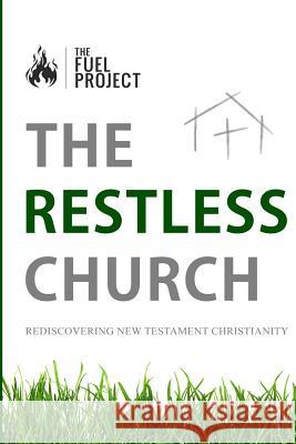 The Restless Church: Rediscovering New Testament Christianity Mark Fairley 9781495998522