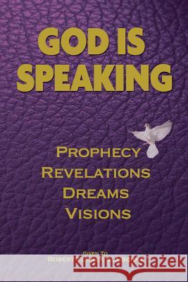 God Is Speaking: Prophecy, Revelations, Dreams and Visions Robert Turner Claiborne 9781495998669 Createspace