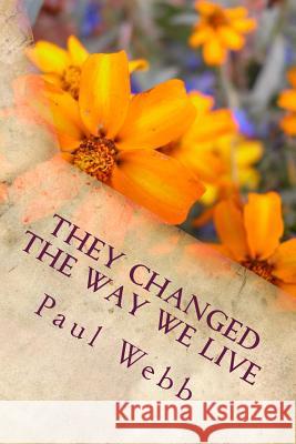 They Changed the Way We Live MR Paul Webb 9781495998782 Createspace