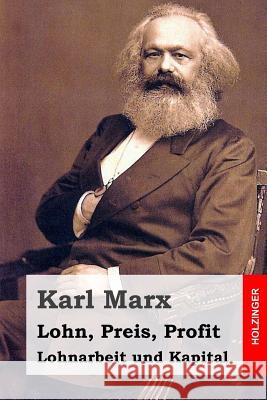 Lohn, Preis, Profit - Lohnarbeit und Kapital Marx, Karl 9781495999048 Createspace