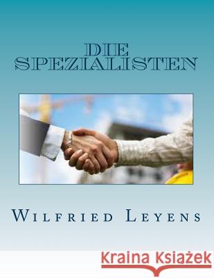 Die Spezialisten: Ein Lehrbuch für Team-Mitgieder und Führungskräfte Leyens, Wilfried 9781495999239 Createspace