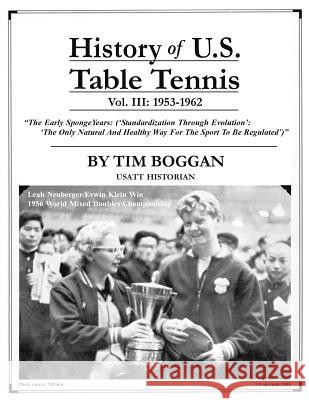 History of U.S. Table Tennis Volume 3 Tim Boggan 9781495999451 Createspace