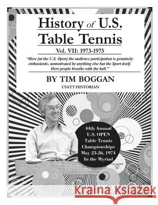 History of U.S. Table Tennis Volume 7 Tim Boggan 9781495999574 Createspace
