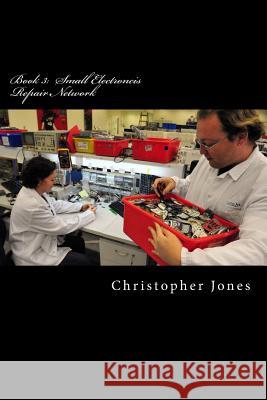 Book 3: Small Electroncis Repair Network: Iphone 3 Repair Jones, Christopher Robert 9781496000088 Createspace