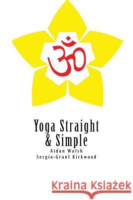 Yoga Straight & Simple MR Aidan John Walsh MR Sergio-Grant Kirkwood 9781496000804