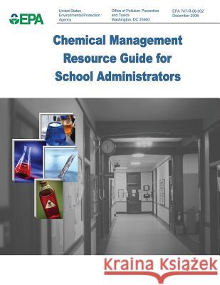 Chemical Management Resource Guide for School Administrators U. S. Environmental Protection Agency Office of Pollution Preventi An 9781496001290 Createspace