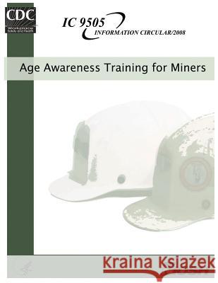 Age Awareness Training for Miners Department of Health and Huma Centers for Disease Cont An National Institute Fo Safet 9781496001443 Createspace