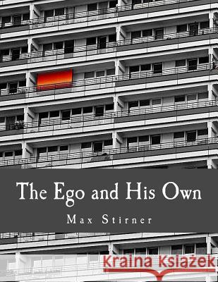 The Ego and His Own Max Stirner Steven T. Byington J. L. Walker 9781496001764 Createspace