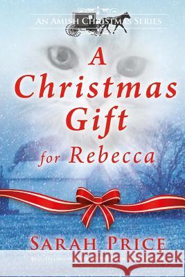 A Christmas Gift for Rebecca Sarah Price 9781496002679 Createspace