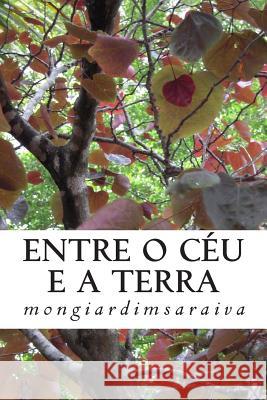 Entre o Ceu e a Terra: Poesias, Crónicas e Pensamentos Saraiva, Antonio Carlos Mongiardim Gomes 9781496004376 Createspace