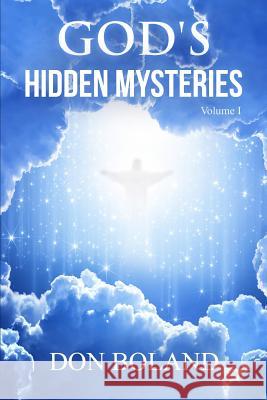 God's Hidden Mysteries Volume I Don Boland 9781496005212 Createspace