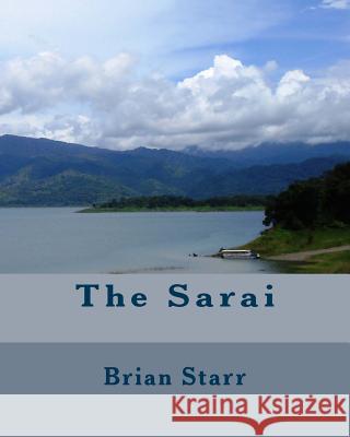 The Sarai MR Brian Daniel Starr 9781496005540 Createspace