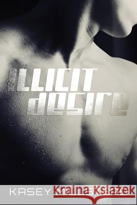 Illicit Desire Kasey Millstead 9781496005953 Createspace