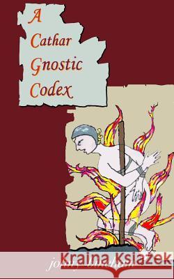 A Cathar Gnostic Codex Johny Bineham 9781496006349