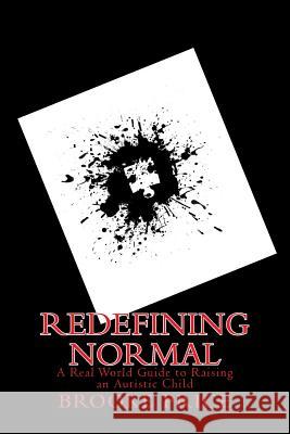 Redefining Normal: A real world guide to raising an autistic child Price, Brooke 9781496007131