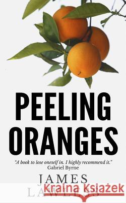 Peeling Oranges James Lawless 9781496007643