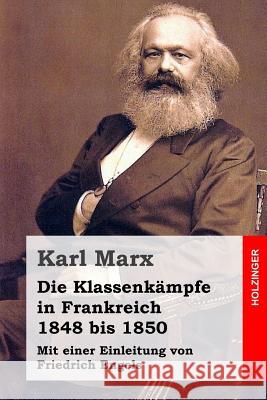 Die Klassenkämpfe in Frankreich 1848 bis 1850 Engels, Friedrich 9781496007674 Createspace