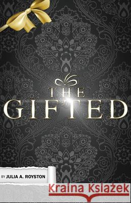 The Gifted Julia a. Royston Claude R. Royston 9781496008053 Createspace