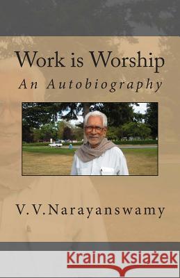 Work is Worship V. V., Narayanswamy 9781496008190 Createspace