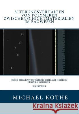 Alterungsverhalten von polymeren Zwischenschichtmaterialien im Bauwesen Kothe, Michael 9781496008282