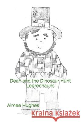 Dean and the Dinosaur Hunt Leprechauns Aimee Hughes 9781496008954 Createspace
