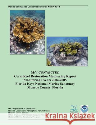 M/V CONNECTED Coral Reef Restoration Monitoring Report Monitoring Events 2004-2005 Franklin, Erik C. 9781496009869