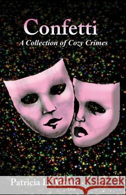 Confetti: A Collection of Cozy Crimes Patricia L. Morin 9781496011862 Createspace