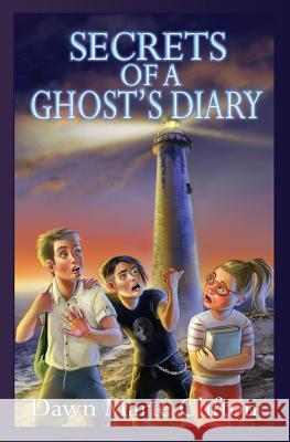 Secrets of a Ghost's Diary Dawn Marie Clifton 9781496011978 Createspace