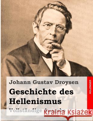 Geschichte des Hellenismus: Vollständige Ausgabe Droysen, Johann Gustav 9781496012760