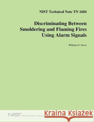 NIST Technical Note TN 1684: Discriminating Between Smoldering and Flaming Fires Using Alarm Signals U. S. Department of Commerce 9781496012791