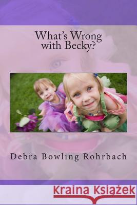 What's Wrong with Becky? Debra Bowling Rohrbach Peggy Merritt Hammond 9781496013699 Createspace