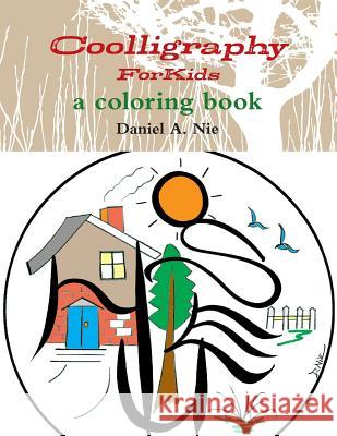 Coolligraphy For Kids: a coloring book Nie, Daniel A. 9781496013828 Createspace