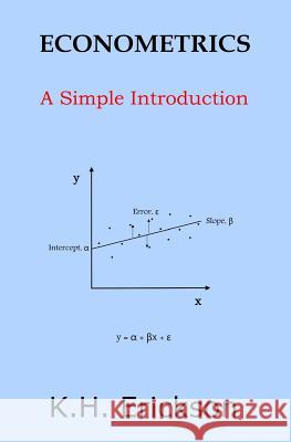 Econometrics: A Simple Introduction K. H. Erickson 9781496013866 Createspace