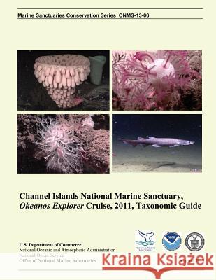 Taxonomic Guide: Channel Islands National Marine Sanctuary, Okeanos Explorer Cruise, 2011 D. Lipski J. L. Bright National Oceanic and Atmospheric Adminis 9781496015129 Createspace