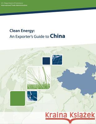 Clean Energy: An Exporter's Guide to China U. S. Department of Commerce 9781496015396