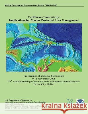 Caribbean Connectivity: Implications for Marine Protected Area Management U. S. Department of Commerce             Rikki Grober-Dunsmor Brian D. Kelle 9781496015419 Createspace