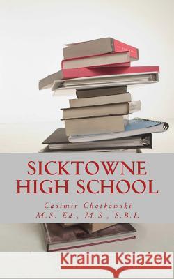 Sicktowne High School: Vol. 3 Casimir Chotkowski 9781496016010 Createspace