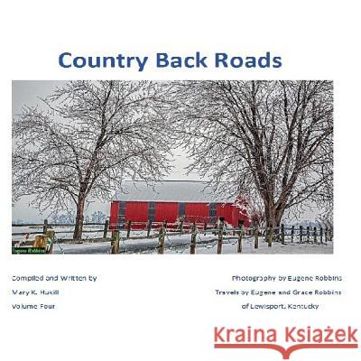 Country Back Roads: Volume Four Miss Mary K. Hukill MR Eugene Robbins 9781496016089 Createspace