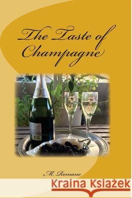 The Taste of Champagne M. Romano 9781496016386 Createspace