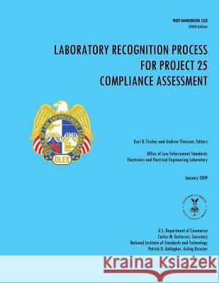 Laboratory Recognition Process for Project 25 Compliance Assessment Kurt Fischer A. P. Thiessen U. S. Department of Commerce 9781496016737