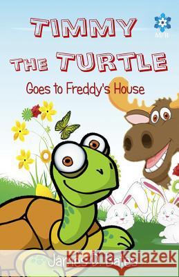 Timmy the Turtle Goes to Freddy's House MR James D. Bates 9781496017703