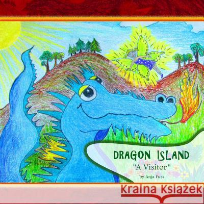 Dragon Island: ''A Visitor'' Anja Fuss 9781496018007 Createspace