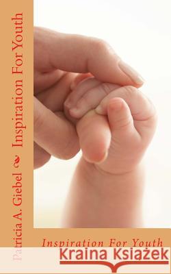 Inspiration For Youth Giebel, Patricia A. 9781496018991 Createspace