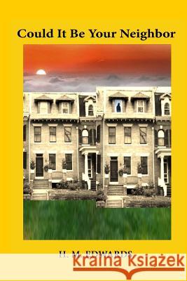 Could It Be Your Neighbor H. M. Edwards 9781496020840 Createspace