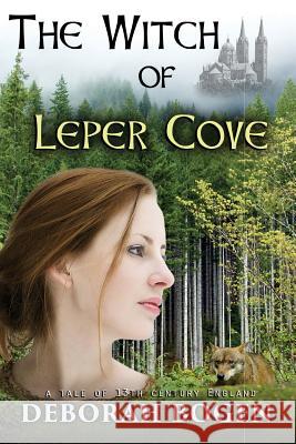 The Witch of Leper Cove: a tale of the 13th century Bogen, Deborah 9781496021014