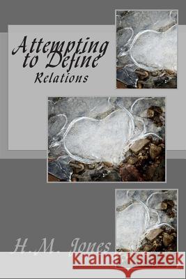 Attempting to Define: Relations H. M. Jones 9781496021113 Createspace
